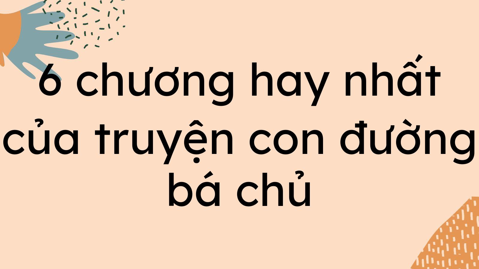 6-chuong-hay-nhat-cua-truyen-con-duong-ba-chu